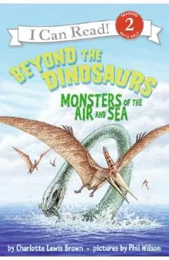 Beyond the Dinosaurs: Monsters of the Air and Sea - Charlotte Lewis Brown