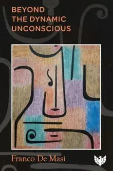 Beyond the Dynamic Unconscious, Paperback/Franco De Masi