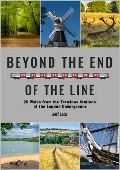 Beyond the End of the Line. 26 Walks from the Terminus Stations of the London Underground, Paperback/Jeff Lock