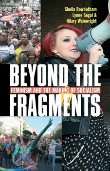 Beyond the Fragments. Feminism and the Making of Socialism, 3 ed, Paperback/Sheila Rowbotham