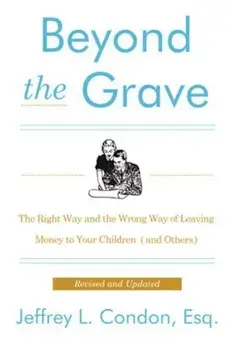 Beyond the Grave, Revised and Updated Edition: The Right Way and the Wrong Way of Leaving Money to Your Children (and Others), Paperback/Jeffery L. Condon