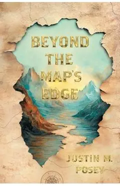 Beyond the Map's Edge - Justin M. Posey
