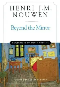 Beyond the Mirror: Reflections on Life and Death, Paperback/Henri J. M. Nouwen