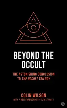 Beyond the Occult. The Astonishing Conclusion toThe Occult Trilogy, Paperback/Colin Wilson