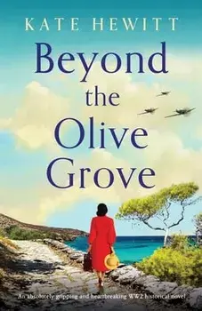 Beyond the Olive Grove: An absolutely gripping and heartbreaking WW2 historical novel, Paperback/Kate Hewitt