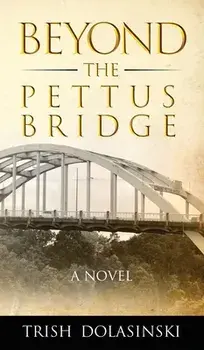 Beyond the Pettus Bridge, Hardcover/Trish Dolasinski
