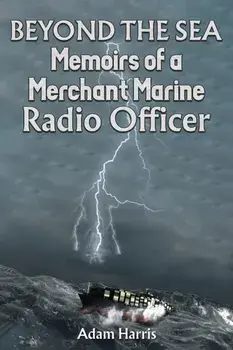Beyond the Sea. Memoirs of a Merchant Marine Radio Officer, Paperback/Adam Harris