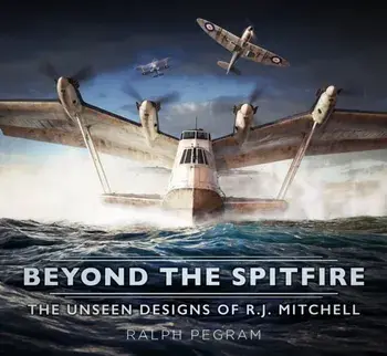 Beyond the Spitfire. The Unseen Designs of R.J. Mitchell, New ed, Paperback/Ralph Pegram