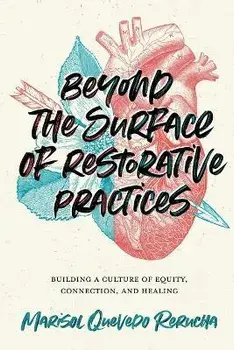 Beyond the Surface of Restorative Practices: Building a Culture of Equity, Connection, and Healing, Paperback/Marisol Quevedo Rerucha