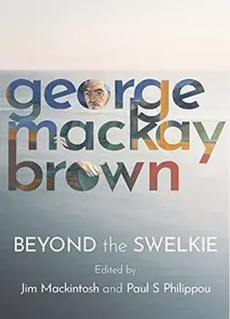 Beyond the Swelkie. A Collection of New Poems & Essays to Mark the Centenary of George Mackay Brown (1921-1996), Paperback/***
