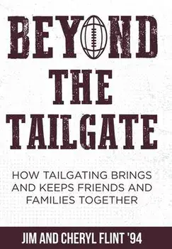 Beyond the Tailgate: How Tailgating Brings and Keeps Friends and Families Together, Hardcover/Jim Flint