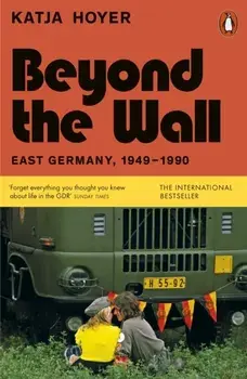 Beyond the Wall. East Germany, 1949-1990, Paperback/Katja Hoyer