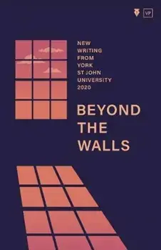 Beyond the Walls 2020. New Writing from York St John University, Paperback/***