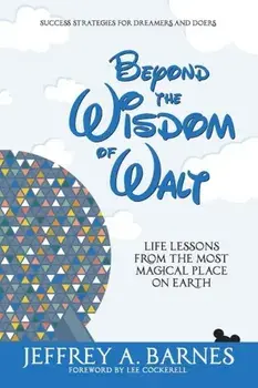 Beyond the Wisdom of Walt: Life Lessons from the Most Magical Place on Earth, Paperback/Jeffrey Allen Barnes