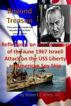 Beyond Treason Reflections on the Cover-Up of the June 1967 Israeli Attack on the USS Liberty an American Spy Ship, Paperback/Robert J. Allen Jd