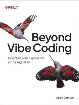 Beyond Vibe Coding. Leveraging Your Experience in the Age of AI-Assisted Coding, Paperback/Addy Osmani