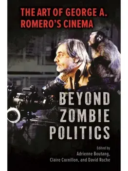 Beyond Zombie Politics. The Art of George a. Romero’s Cinema, Paperback/***