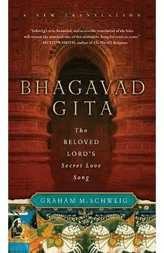 Bhagavad Gita: The Beloved Lord's Secret Love Song - Graham M. Schweig