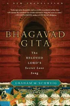 Bhagavad Gita: The Beloved Lord's Secret Love Song, Paperback/Graham M. Schweig
