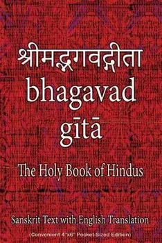 Bhagavad Gita, The Holy Book of Hindus: Sanskrit Text with English Translation (Convenient 4"x6" Pocket-Sized Edition)/***