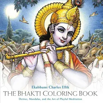 Bhakti Coloring Book: Deities, Mandalas, and the Art of Playful Meditation, Paperback/Ekabhumi Charles Ellik
