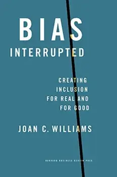 Bias Interrupted. Creating Inclusion for Real and for Good, Hardback/Joan C. Williams