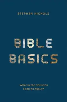 Bible Basics. What Is The Christian Faith All About?, Hardback/Stephen J. Nichols