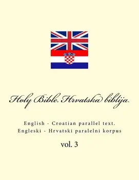 Bible. Biblija: English - Croatian Parallel Text. Engleski - Hrvatski Paralelni Korpus, Paperback/Ivan Kushnir