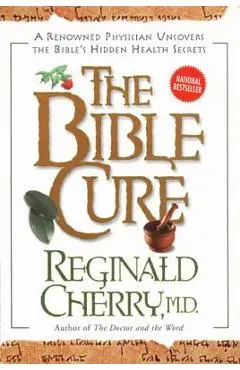 Bible Cure, the PB: A Renowned Physician Uncovers the Bible's Hidden Health Secrets - Reginald Cherry