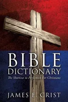 Bible Dictionary, Paperback/James E. Crist