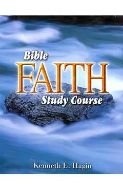 Bible Faith Study Course - Kenneth E. Hagin
