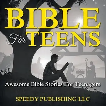 Bible for Teens: Awesome Bible Stories for Teenagers, Paperback/Speedy Publishing LLC