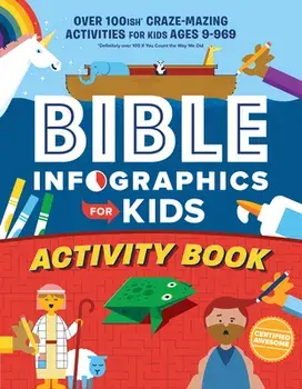 Bible Infographics for Kids(tm) Activity Book: Over 100-Ish Craze-Mazing Activities for Kids Ages 9 to 969, Paperback/***