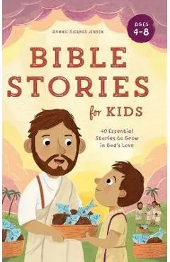 Bible Stories for Kids: 40 Essential Stories to Grow in God's Love - Bonnie Rickner Jensen
