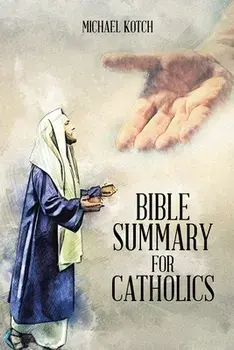 Bible Summary for Catholics, Paperback/Michael Kotch