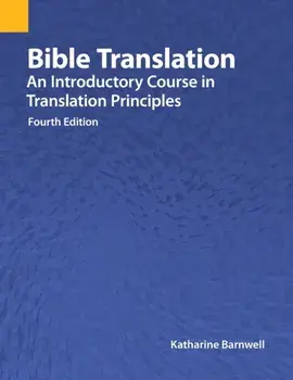 Bible Translation: An Introductory Course in Translation Principles, Fourth Edition, Paperback/Katharine Barnwell