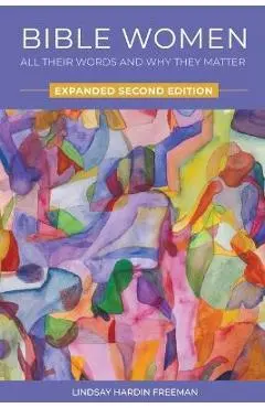 Bible Women: All Their Words and Why They Matter: Expanded Second Edition - Lindsay Hardin Freeman