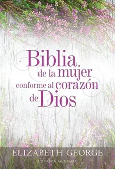 Biblia de la Mujer Conforme Al Corazon de Dios: Tapa Dura, Hardcover/Elizabeth George