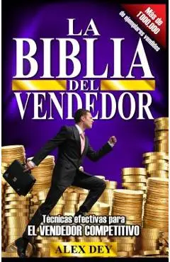 Biblia del Vendedor: Tecnicas Efectivas Para El Vendedor Competitivo - Alex Dey