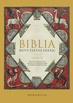 Biblia dupa textul ebraic. 1 si 2 Samuel/Francisca Baltaceanu, Monica Brosteanu