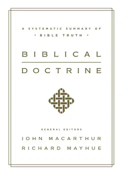 Biblical Doctrine: A Systematic Summary of Bible Truth, Hardcover/John MacArthur
