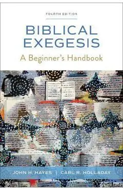 Biblical Exegesis, Fourth Edition: A Beginner's Handbook - John H. Hayes