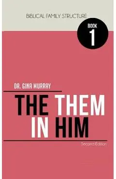 Biblical Family Structure Book One: The Them in Him - Gina Murray