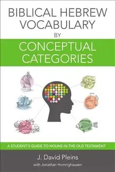 Biblical Hebrew Vocabulary by Conceptual Categories: A Student's Guide to Nouns in the Old Testament, Paperback/J. David Pleins