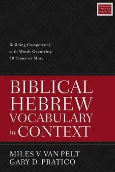 Biblical Hebrew Vocabulary in Context: Building Competency with Words Occurring 50 Times or More, Paperback/Miles V. Van Pelt