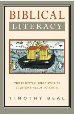Biblical Literacy: The Essential Bible Stories Everyone Needs to Know - Timothy Beal