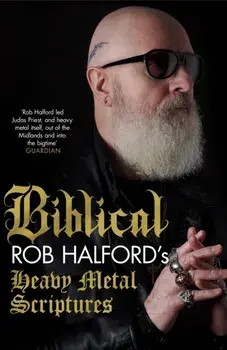 Biblical. Rob Halford's Heavy Metal Scriptures, Paperback/Rob Halford