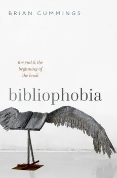 Bibliophobia. The End and the Beginning of the Book, Hardback/***
