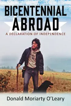 Bicentennial Abroad: A Declaration of Independence, Paperback/Donald Moriarty O'Leary