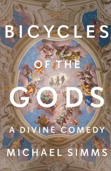 Bicycles of the Gods: A Divine Comedy, Paperback/Michael Simms